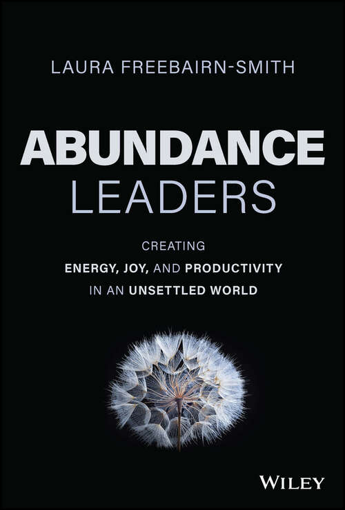 Book cover of Abundance Leaders: Creating Energy, Joy, and Productivity in an Unsettled World