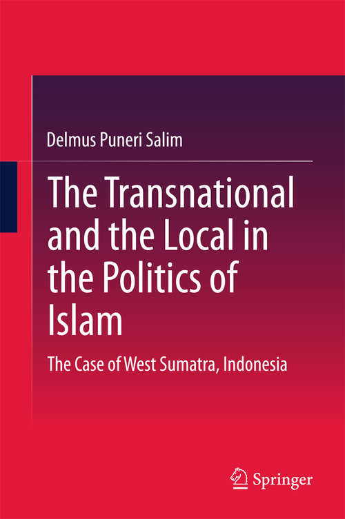 Book cover of The Transnational and the Local in the Politics of Islam: The Case of West Sumatra, Indonesia (2015) (SpringerBriefs in Religious Studies)