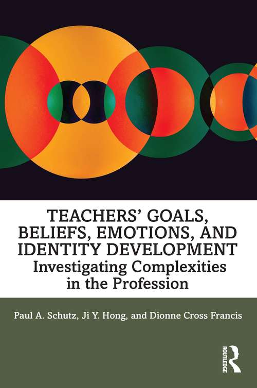 Book cover of Teachers’ Goals, Beliefs, Emotions, and Identity Development: Investigating Complexities in the Profession