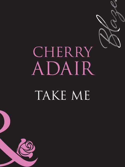 Book cover of Take Me: Seducing Mr. Right Take Me (ePub First edition) (Mills And Boon Blaze Ser.)