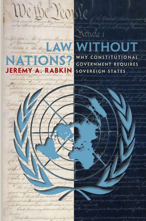 Book cover of Law without Nations?: Why Constitutional Government Requires Sovereign States