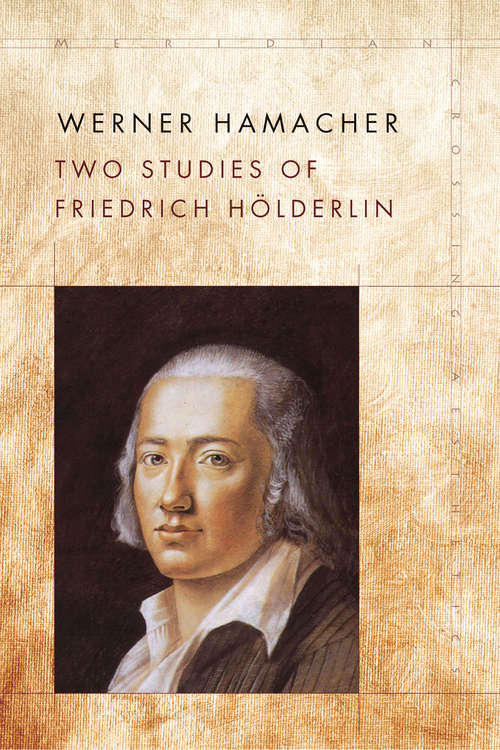 Book cover of Two Studies of Friedrich Hölderlin (Meridian: Crossing Aesthetics)