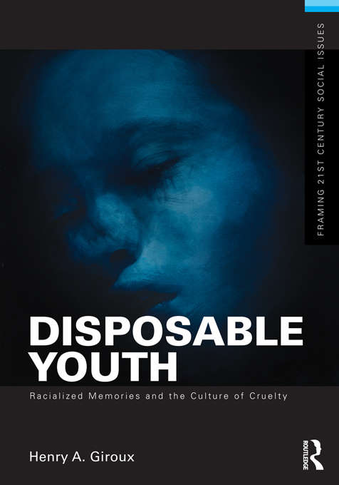 Book cover of Disposable Youth: Racialized Memories, and the Culture of Cruelty (Framing 21st Century Social Issues)