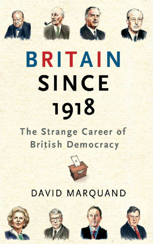 Book cover of Britain Since 1918: The Strange Career Of British Democracy