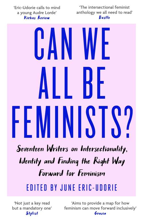 Book cover of Can We All Be Feminists?: Seventeen writers on intersectionality, identity and finding the right way forward for feminism