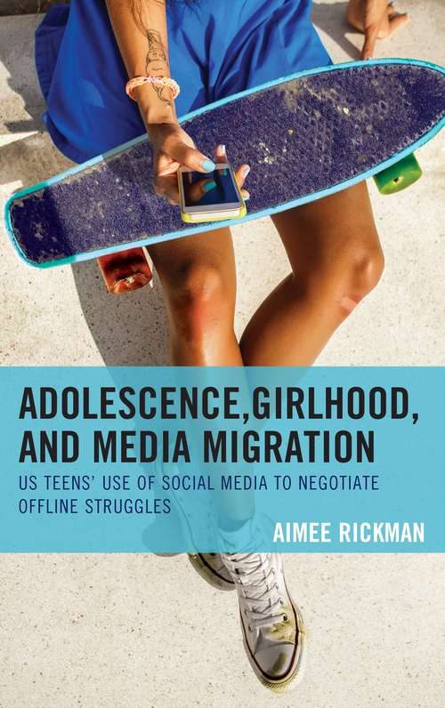 Book cover of Adolescence, Girlhood, And Media Migration: Us Teens' Use Of Social Media To Negotiate Offline Struggles (Communicating Gender Ser. (PDF))