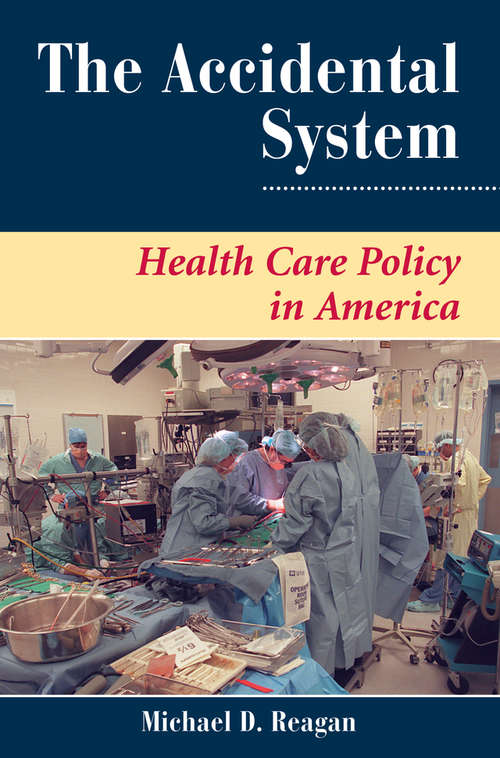 Book cover of The Accidental System: Health Care Policy In America