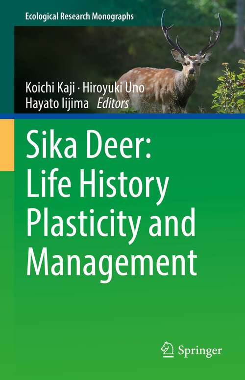 Book cover of Sika Deer: Life History Plasticity and Management (1st ed. 2022) (Ecological Research Monographs)