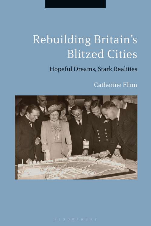 Book cover of Rebuilding Britain's Blitzed Cities: Hopeful Dreams, Stark Realities