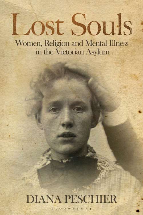Book cover of Lost Souls: Women, Religion and Mental Illness in the Victorian Asylum (International Library Of Historical Studies)