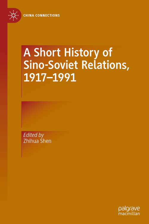 Book cover of A Short History of Sino-Soviet Relations, 1917–1991 (1st ed. 2020) (China Connections)