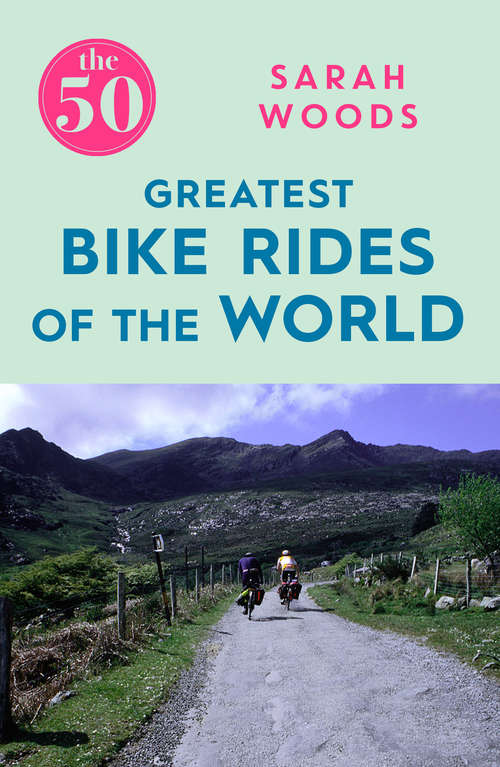 Book cover of The 50 Greatest Bike Rides of the World (The 50)