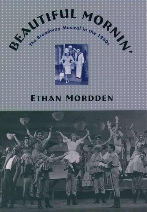 Book cover of Beautiful Mornin': The Broadway Musical in the 1940s