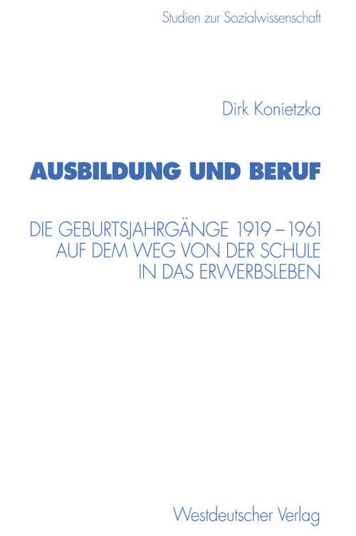 Book cover of Ausbildung und Beruf: Die Geburtsjahrgänge 1919–1961 auf dem Weg von der Schule in das Erwerbsleben (1999) (Studien zur Sozialwissenschaft #204)