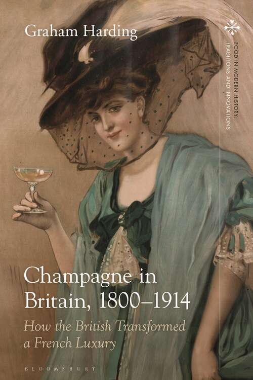 Book cover of Champagne in Britain, 1800-1914: How the British Transformed a French Luxury (Food in Modern History: Traditions and Innovations)