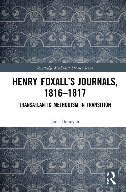Book cover of Henry Foxall’s Journals, 1816-1817: Transatlantic Methodism in Transition (Routledge Methodist Studies Series)