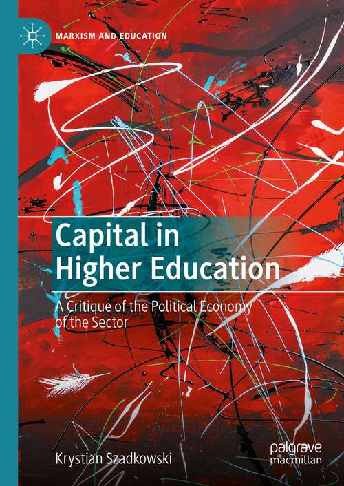 Book cover of Capital in Higher Education: A Critique of the Political Economy of the Sector (1st ed. 2023) (Marxism and Education)