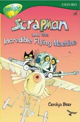 Book cover of Oxford Reading Tree, Stage 12+, TreeTops Fiction: Scrapman and the Incredible Flying Machine