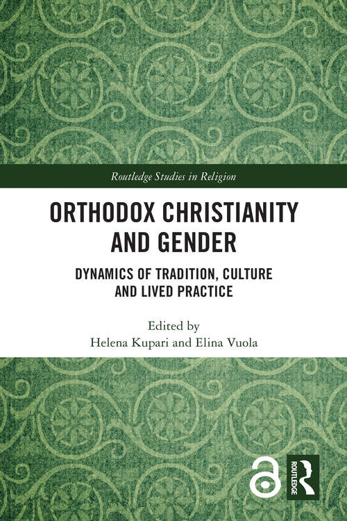 Book cover of Orthodox Christianity and Gender: Dynamics of Tradition, Culture and Lived Practice (Routledge Studies in Religion)