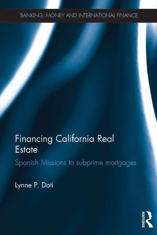 Book cover of Financing California Real Estate: Spanish Missions to subprime mortgages (Banking, Money and International Finance)