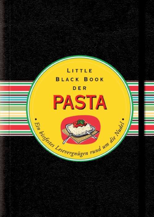 Book cover of Das Little Black Book der Pasta: Ein bissfestes Lesevergnügen rund um die Nudel (Little Black Books (Deutsche Ausgabe))