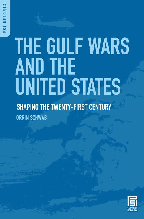 Book cover of The Gulf Wars and the United States: Shaping the Twenty-First Century (PSI Reports)