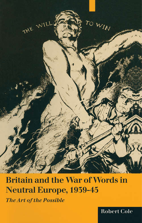 Book cover of Britain And The War Of Words In Neutral Europe  1939-45: The Art Of The Possible (1st ed. 1990)