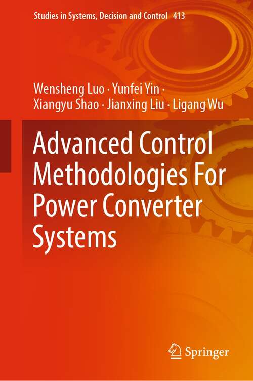 Book cover of Advanced Control Methodologies For Power Converter Systems (1st ed. 2022) (Studies in Systems, Decision and Control #413)