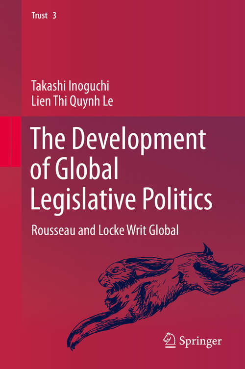 Book cover of The Development of Global Legislative Politics: Rousseau and Locke Writ Global (1st ed. 2020) (Trust #3)
