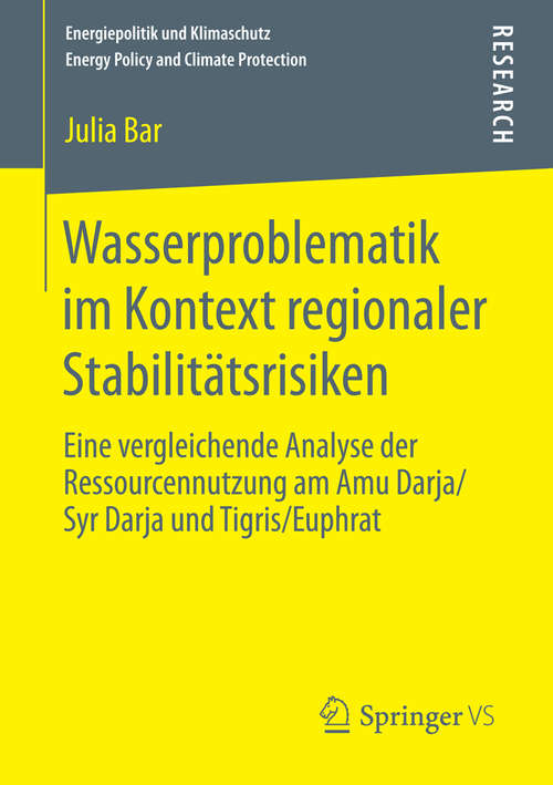 Book cover of Wasserproblematik im Kontext regionaler Stabilitätsrisiken: Eine vergleichende Analyse der Ressourcennutzung am Amu Darja/Syr Darja und Tigris/Euphrat (2015) (Energiepolitik und Klimaschutz. Energy Policy and Climate Protection)
