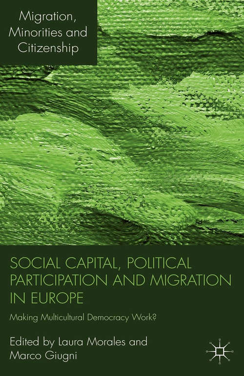 Book cover of Social Capital, Political Participation and Migration in Europe: Making Multicultural Democracy Work? (2011) (Migration, Minorities and Citizenship)