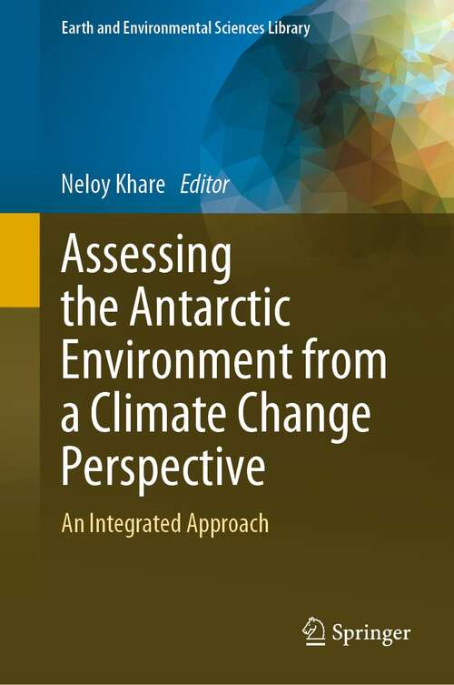 Book cover of Assessing the Antarctic Environment from a Climate Change Perspective: An Integrated Approach (1st ed. 2022) (Earth and Environmental Sciences Library)