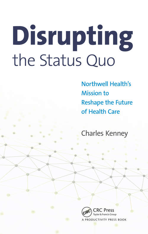 Book cover of Disrupting the Status Quo: Northwell Health's Mission to Reshape the Future of Health Care