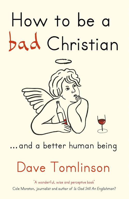 Book cover of How to be a Bad Christian: ... And a better human being