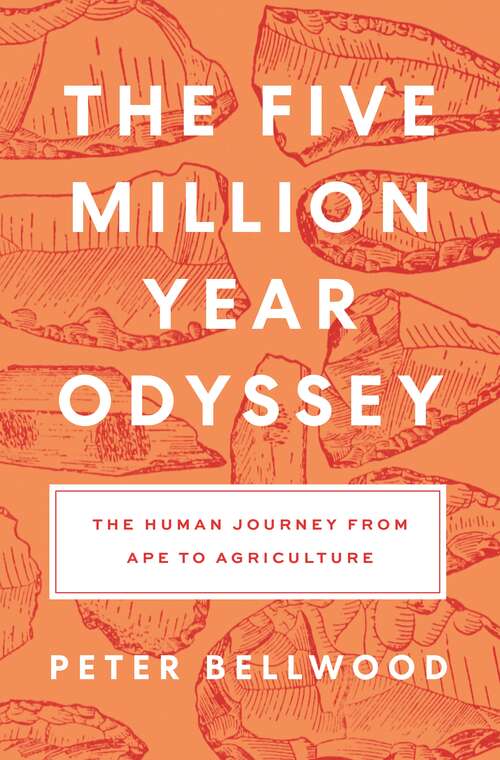 Book cover of The Five-Million-Year Odyssey: The Human Journey from Ape to Agriculture
