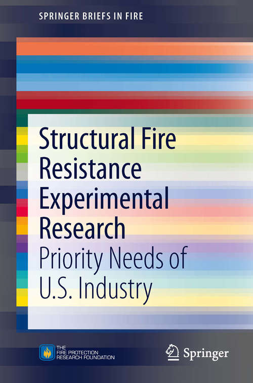 Book cover of Structural Fire Resistance Experimental Research: Priority Needs of U.S. Industry (2014) (SpringerBriefs in Fire)