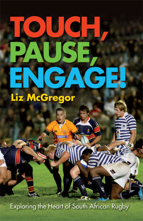 Book cover of Touch, Pause, Engage!: Exploring The Heart Of South African Rugby