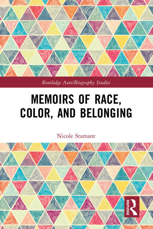 Book cover of Memoirs of Race, Color, and Belonging (Routledge Auto/Biography Studies)