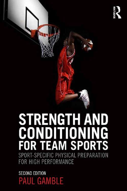 Book cover of Strength and Conditioning for Team Sports: Sport-Specific Physical Preparation for High Performance, second edition (2)