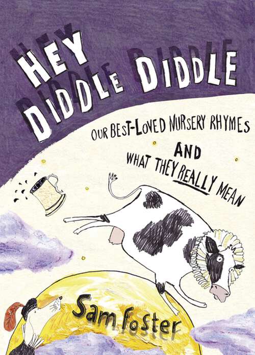 Book cover of Hey Diddle Diddle: Our Best-Loved Nursery Rhymes and What They Really Mean