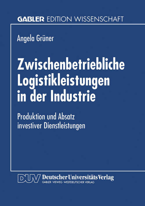 Book cover of Zwischenbetriebliche Logistikleistungen in der Industrie: Produktion und Absatz investiver Dienstleistungen (1997)
