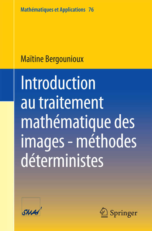 Book cover of Introduction au traitement mathématique des images - méthodes déterministes (2015) (Mathématiques et Applications #76)