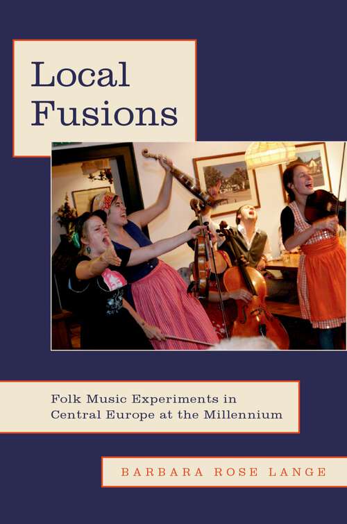 Book cover of LOCAL FUSIONS C: Folk Music Experiments in Central Europe at the Millennium