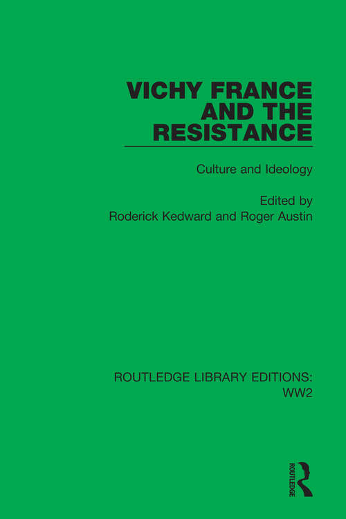 Book cover of Vichy France and the Resistance: Culture and Ideology (Routledge Library Editions: WW2 #37)