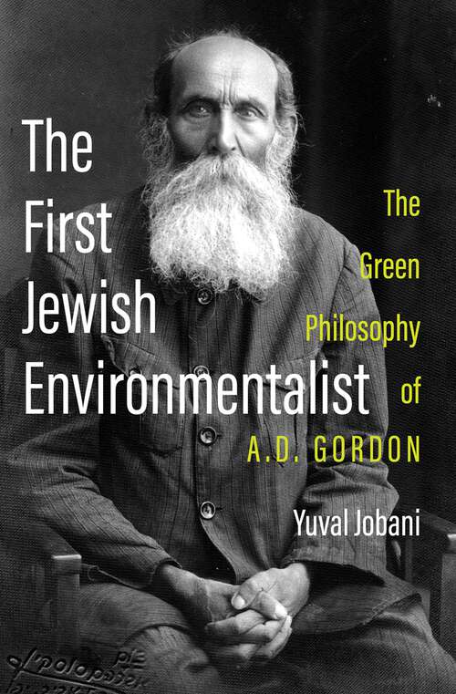 Book cover of The First Jewish Environmentalist: The Green Philosophy of A.D. Gordon