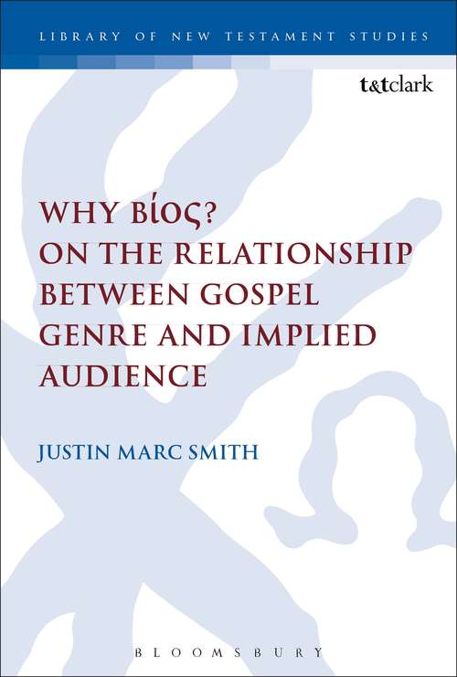 Book cover of Why Bíos? On the Relationship Between Gospel Genre and Implied Audience (The Library of New Testament Studies #518)