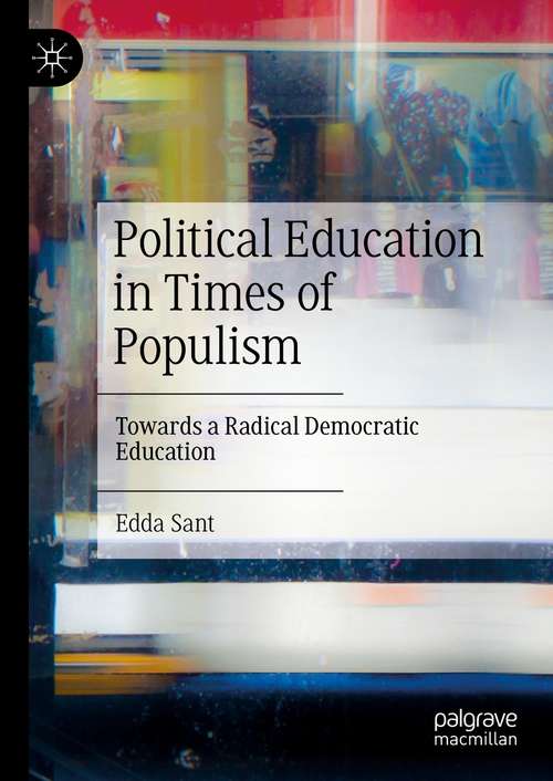 Book cover of Political Education in Times of Populism: Towards a Radical Democratic Education (1st ed. 2021)