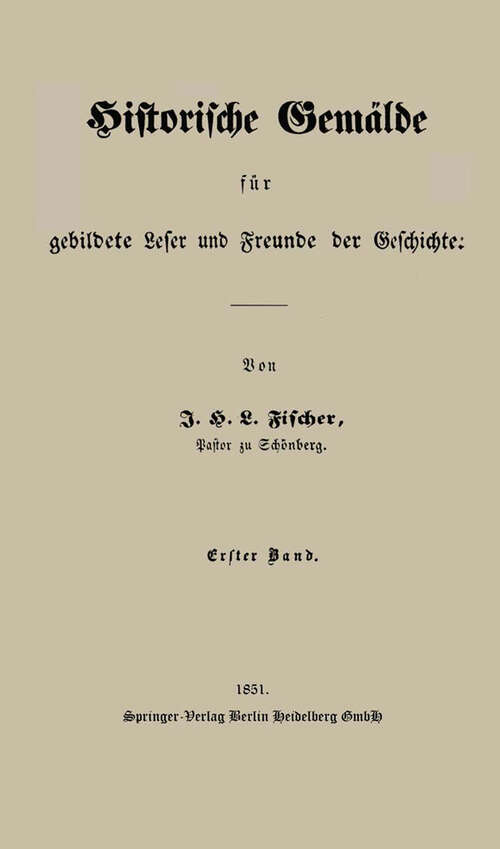 Book cover of Historische Gemälde für gebildete Leser und Freunde der Geschichte: Erster Band (1851)