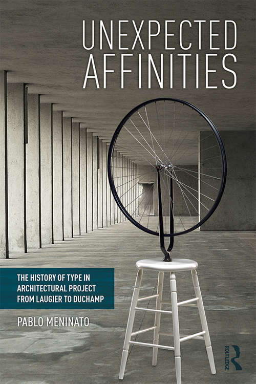Book cover of Unexpected Affinities: The History of Type in Architectural Project from Laugier to Duchamp