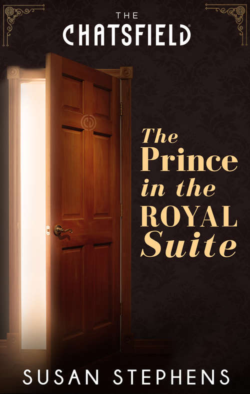 Book cover of The Prince in the Royal Suite: The Soldier In Room 286 / Proposal In Room 309 / The Couple In The Dream Suite / The Prince In The Royal Suite / The Doctor In The Executive Suite (ePub First edition) (A Chatsfield Short Story #5)